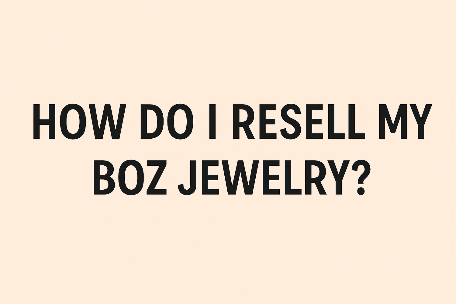 How Do I Resell My BOZ Jewelry?